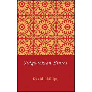 کتاب Sidgwickian Ethics اثر David Phillips انتشارات Oxford University Press