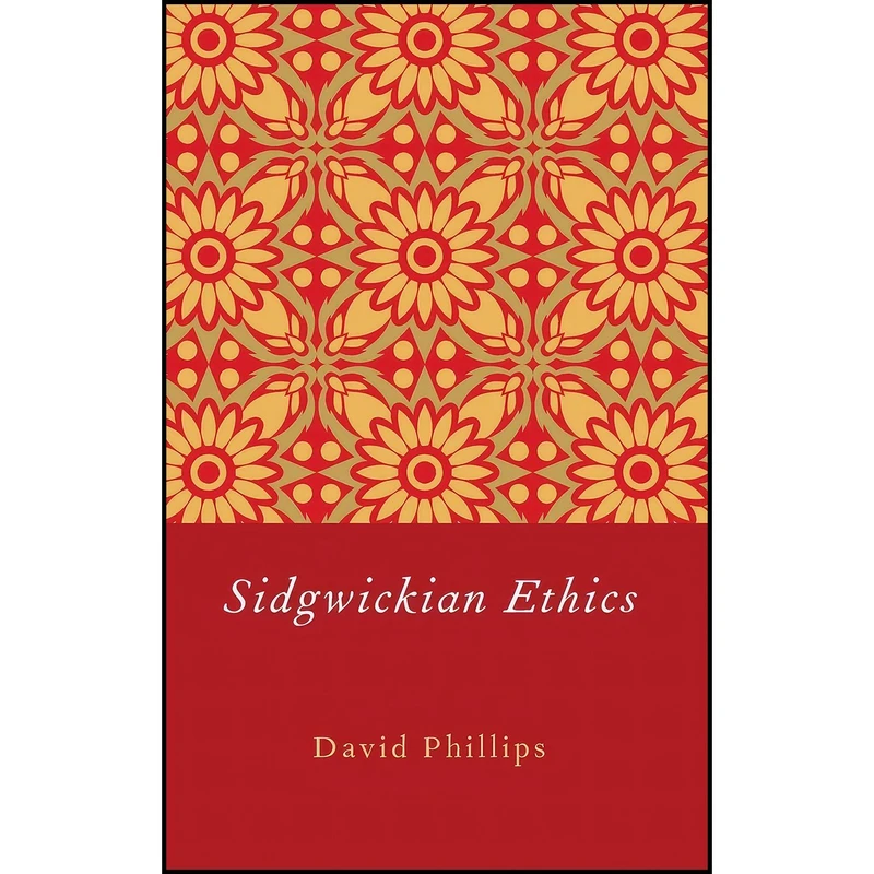 کتاب Sidgwickian Ethics اثر David Phillips انتشارات Oxford University Press