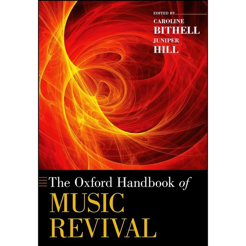 کتاب The Oxford Handbook of Music Revival  اثر Caroline Bithell and Juniper Hill انتشارات Oxford University Press