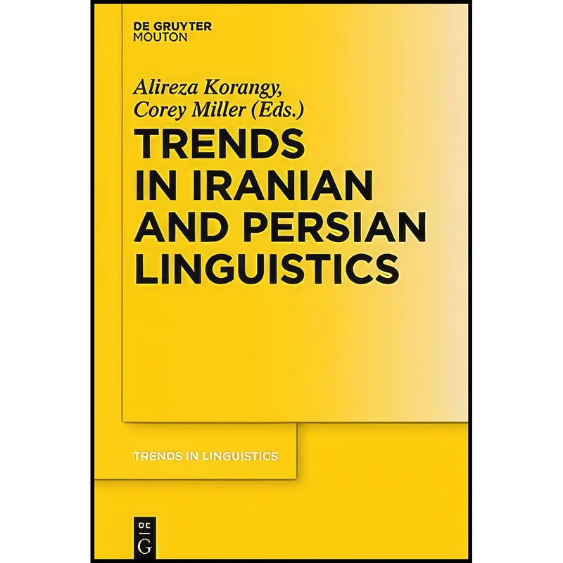کتاب Trends in Iranian and Persian Linguistics  اثر Alireza Korangy and Corey Miller انتشارات De Gruyter Mouton