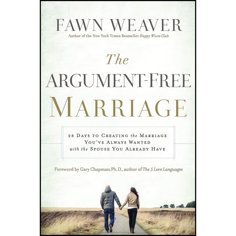 کتاب The Argument-Free Marriage اثر Fawn Weaver and Ph.D. Gary Chapman انتشارات Thomas Nelson