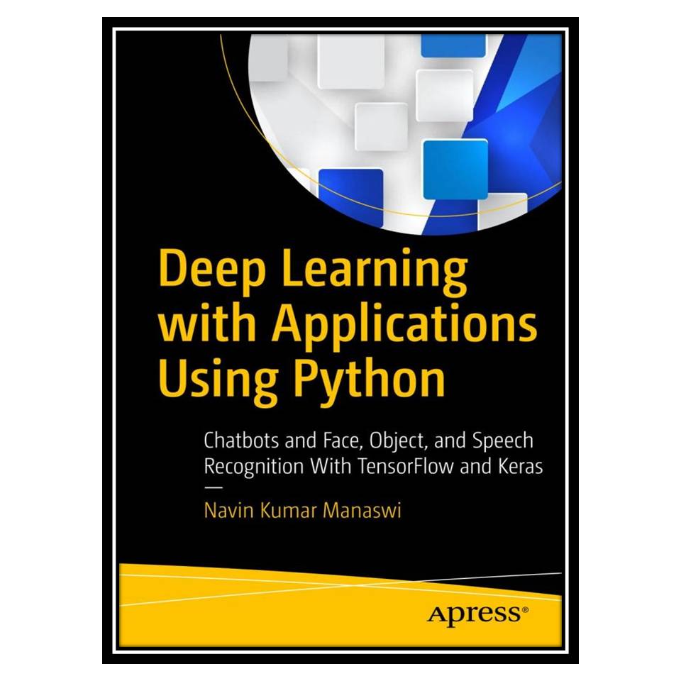 قیمت و خرید کتاب Deep Learning With Applications Using Python: Chatbots ...