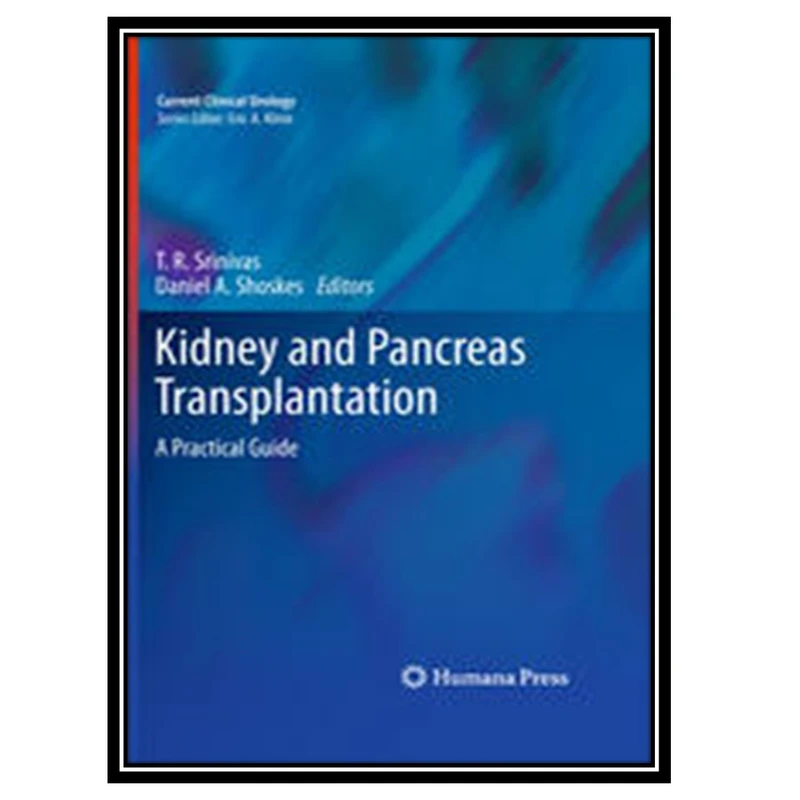کتاب Kidney and Pancreas Transplantation اثر جمعی از نویسندگان انتشارات مؤلفین طلایی
