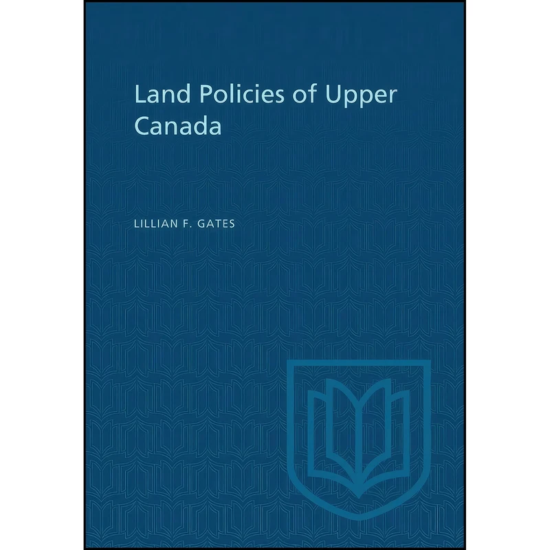 کتاب Land Policies of Upper Canada اثر Lillian F. Gates انتشارات تازه ها