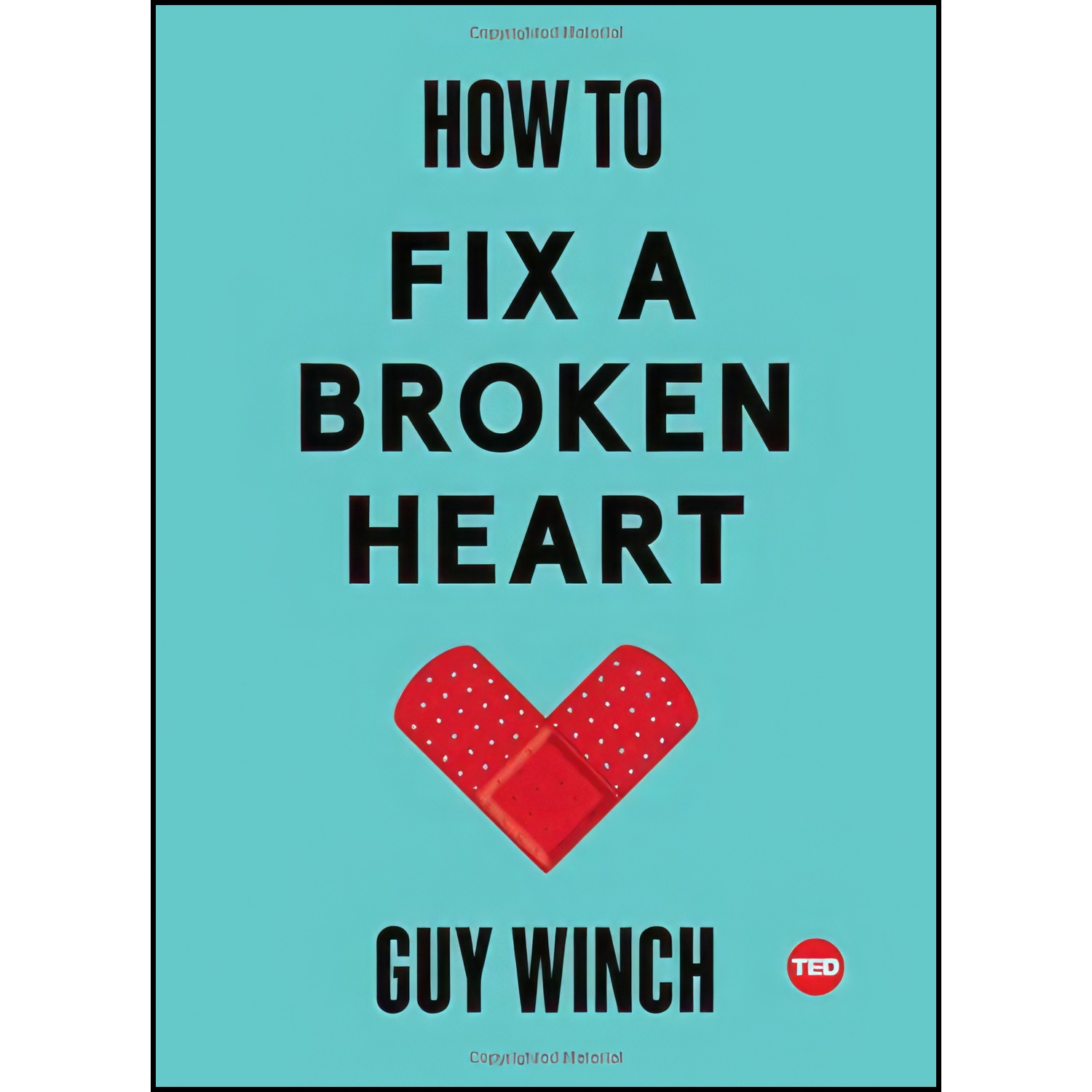 کتاب How to Fix a Broken Heart  اثر Guy Winch انتشارات Simon & Schuster/ TED