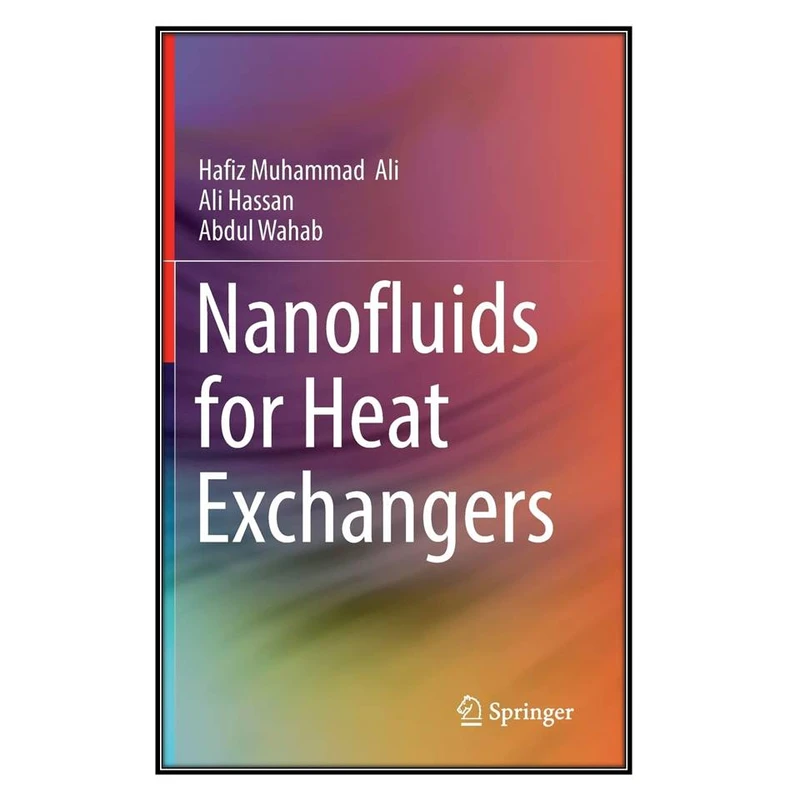  کتاب Nanofluids for Heat Exchangers اثر  جمعي از نويسندگان انتشارات مؤلفين طلايي