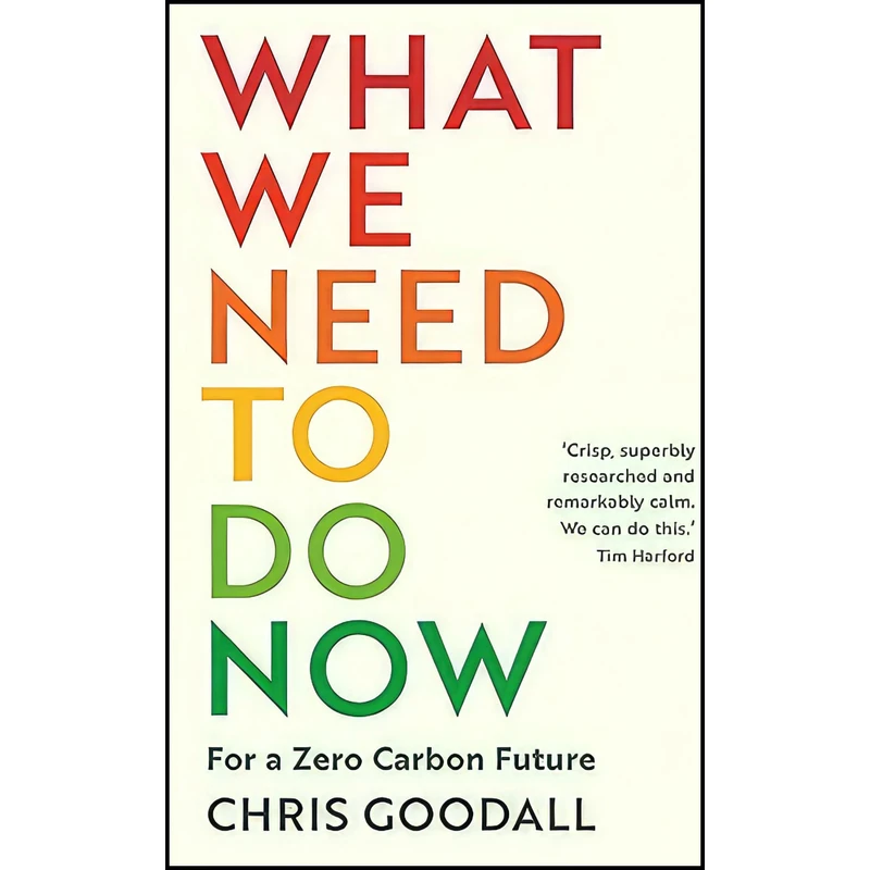 کتاب What We Need to Do Now اثر Chris Goodall انتشارات Profile Books