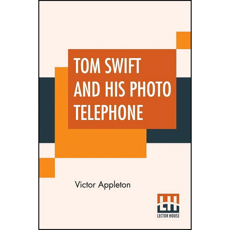 کتاب Tom Swift And His Photo Telephone اثر Victor Appleton انتشارات Lector House
