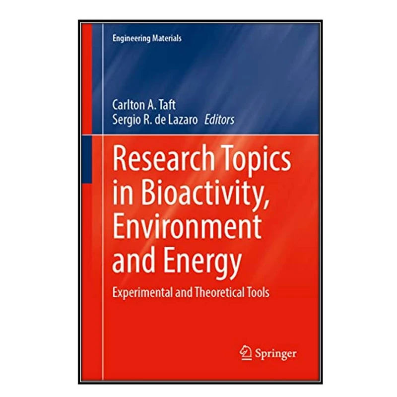  کتاب  Research Topics in Bioactivity, Environment and Energy اثر 	Carlton A. Taft and Sergio R. de Lazaro انتشارات مؤلفين طلايي