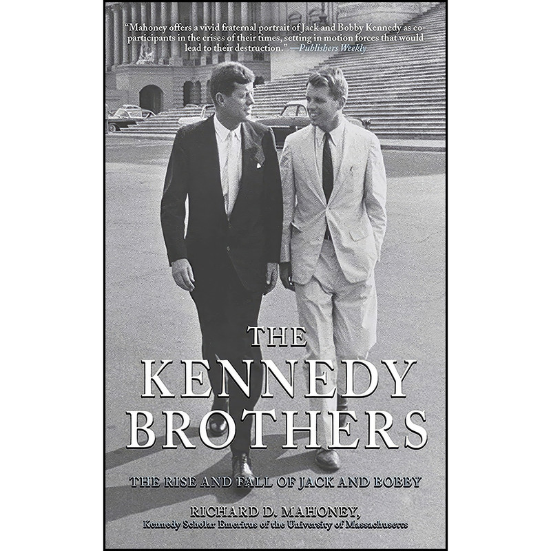 کتاب The Kennedy Brothers اثر Richard D. Mahoney انتشارات Arcade کتاب The Kennedy Brothers اثر Richard D. Mahoney انتشارات Arcade