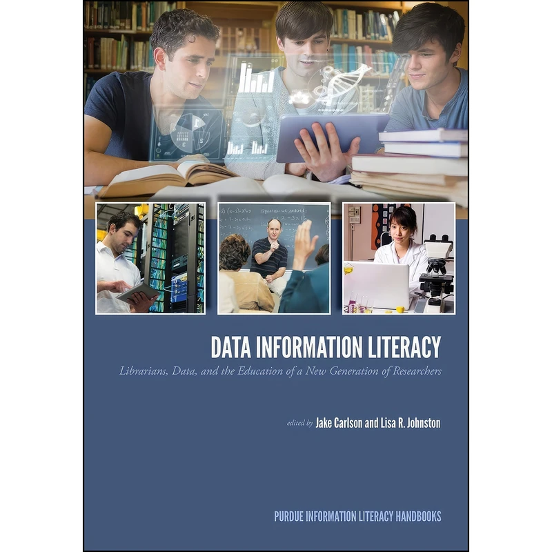 کتاب Data Information Literacy اثر Jake Carlson and Lisa R. Johnston انتشارات Purdue University Press