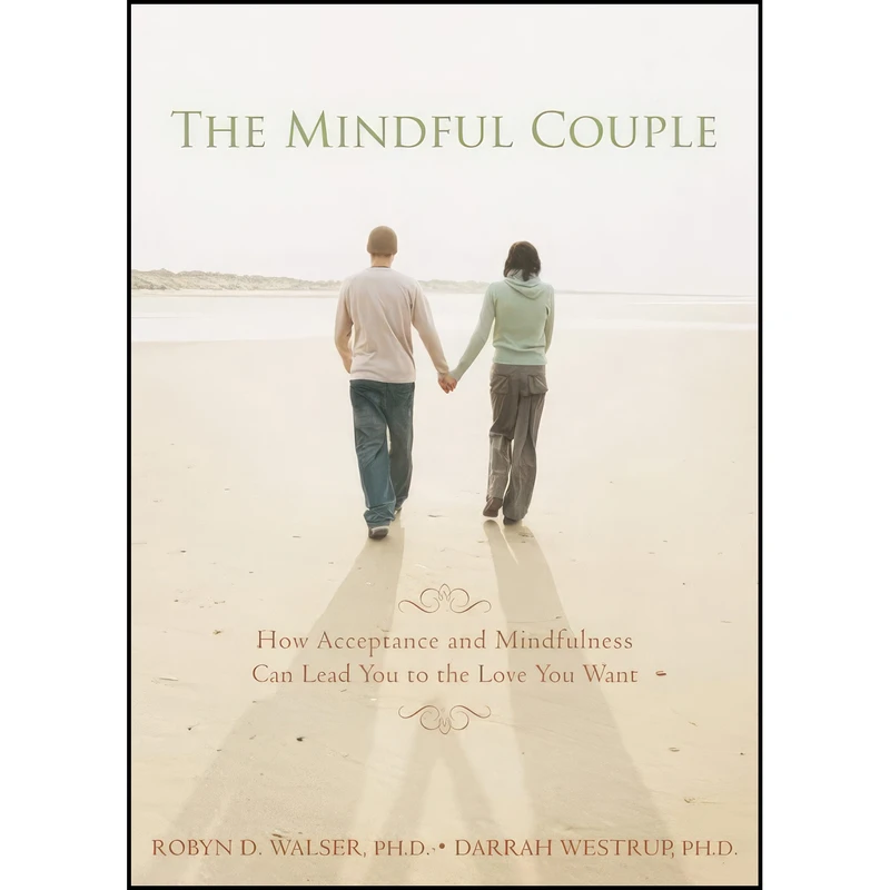کتاب The Mindful Couple اثر Robyn D Walser PhD and Darrah Westrup PhD انتشارات New Harbinger Publications