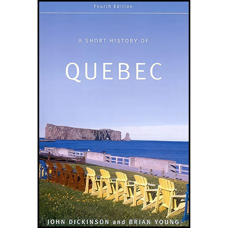 کتاب A Short History of Quebec اثر John A. Dickinson and Brian Young انتشارات McGill-Queen's University Press