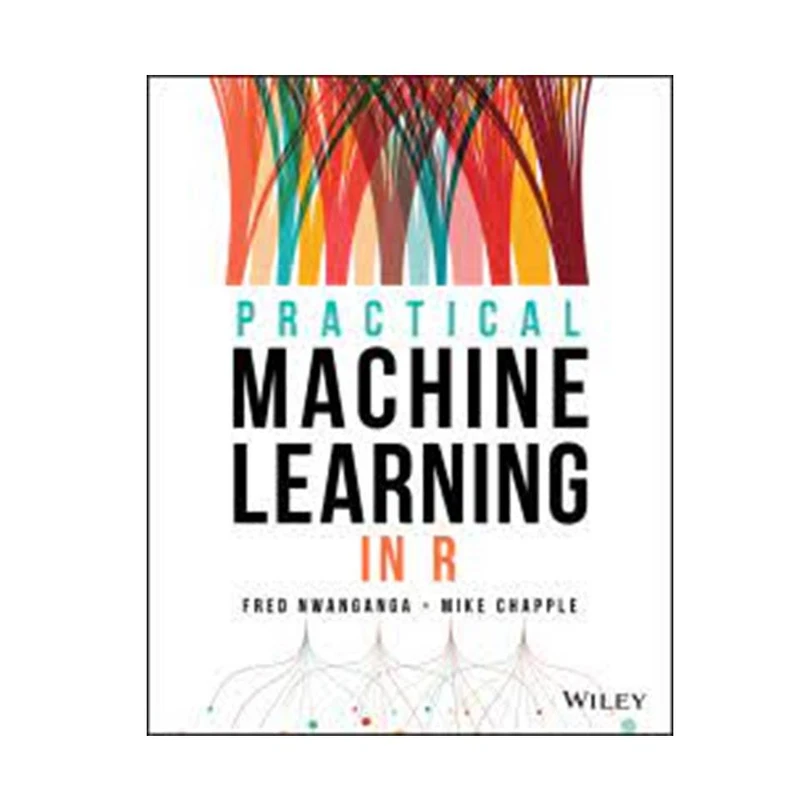 کتاب Practical Machine Learning in R, 1st Edition اثر Fred Nwanganga& Mike Chapple انتشارات مؤلفین طلایی
