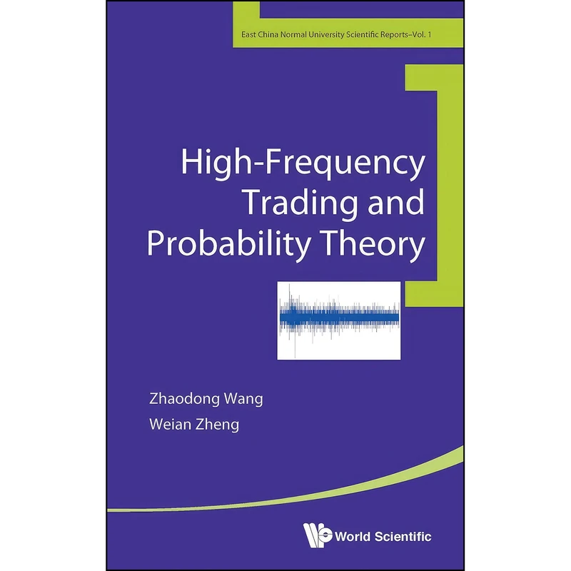 کتاب High-Frequency Trading and Probability Theory  اثر ZHAODONG WANG and WEIAN ZHENG انتشارات WSPC
