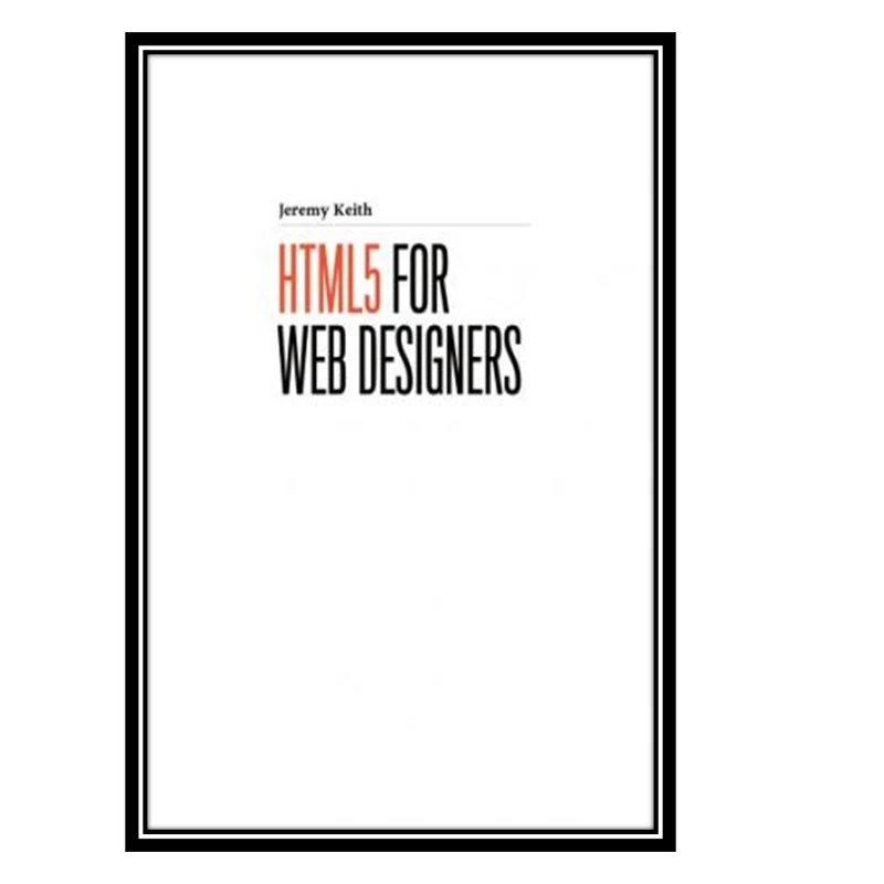 کتاب HTML5 For Web Designers اثر Jeremy Keith انتشارات مؤلفین طلایی