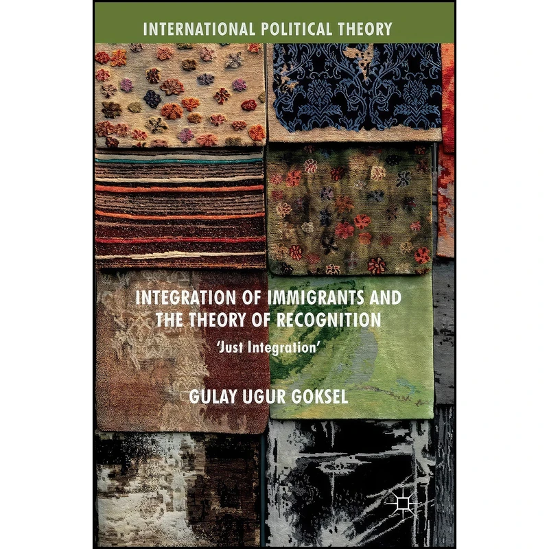 کتاب Integration of Immigrants and the Theory of Recognition اثر Gulay Ugur Goksel انتشارات Palgrave Macmillan