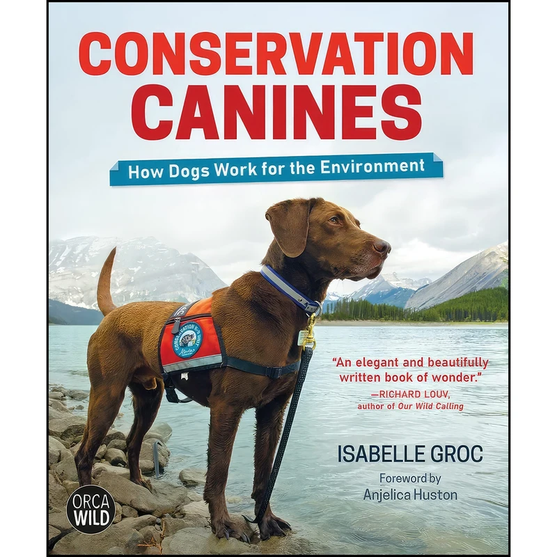 کتاب Conservation Canines اثر Isabelle Groc and Anjelica Huston انتشارات Orca Book Publishers