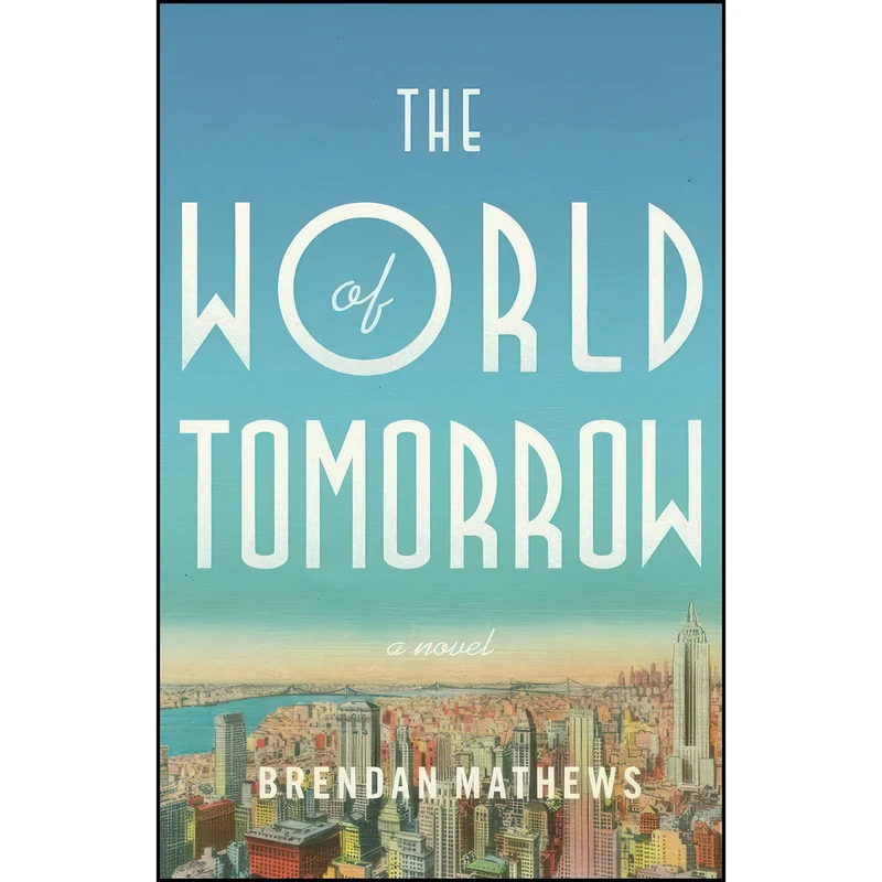 کتاب The World of Tomorrow اثر Brendan Mathews انتشارات Little, Brown and Company