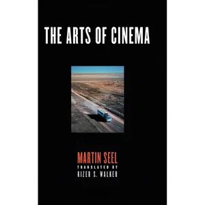 کتاب The Arts of Cinema اثر Martin Seel and Kizer S. Walker انتشارات Cornell University Press