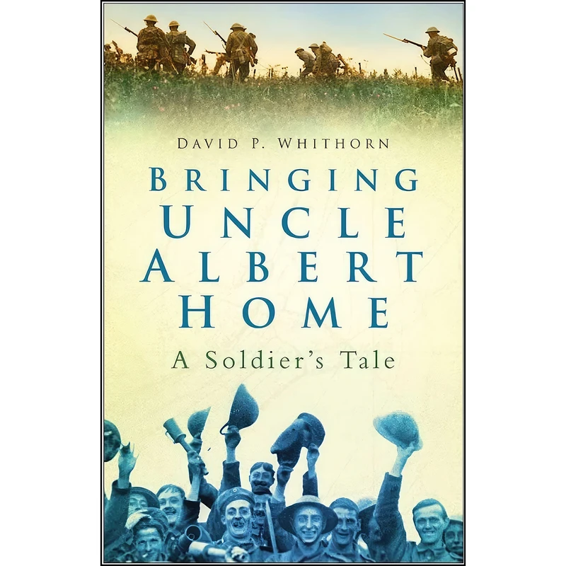 کتاب Bringing Uncle Albert Home اثر David P. Whithorn انتشارات The History Press