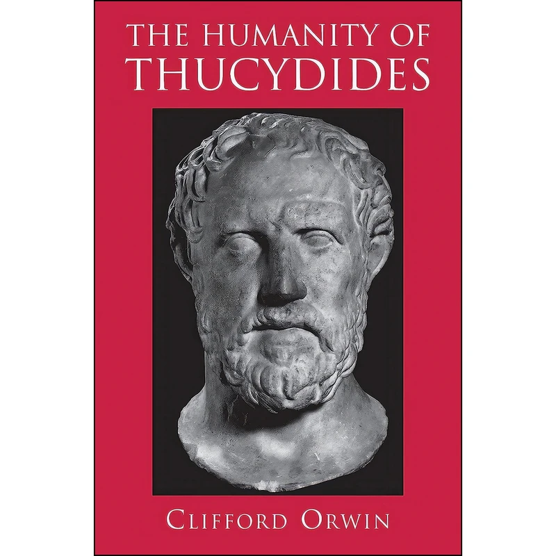 کتاب The Humanity of Thucydides اثر Clifford Orwin انتشارات Princeton University Press