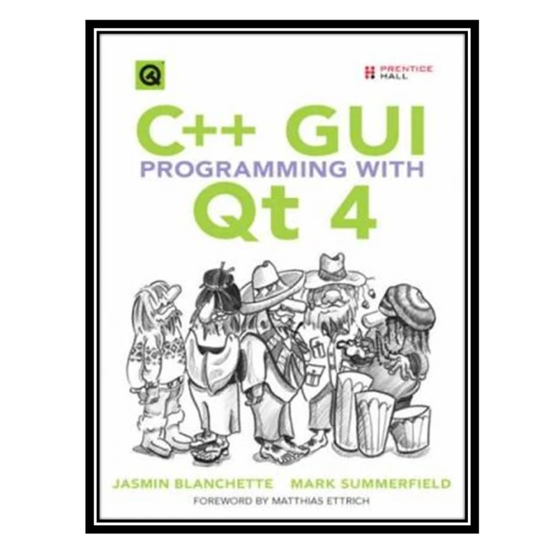 کتاب C++ GUI Programming with Qt 4 اثر جمعی از نویسندگان انتشارات مؤلفین طلایی