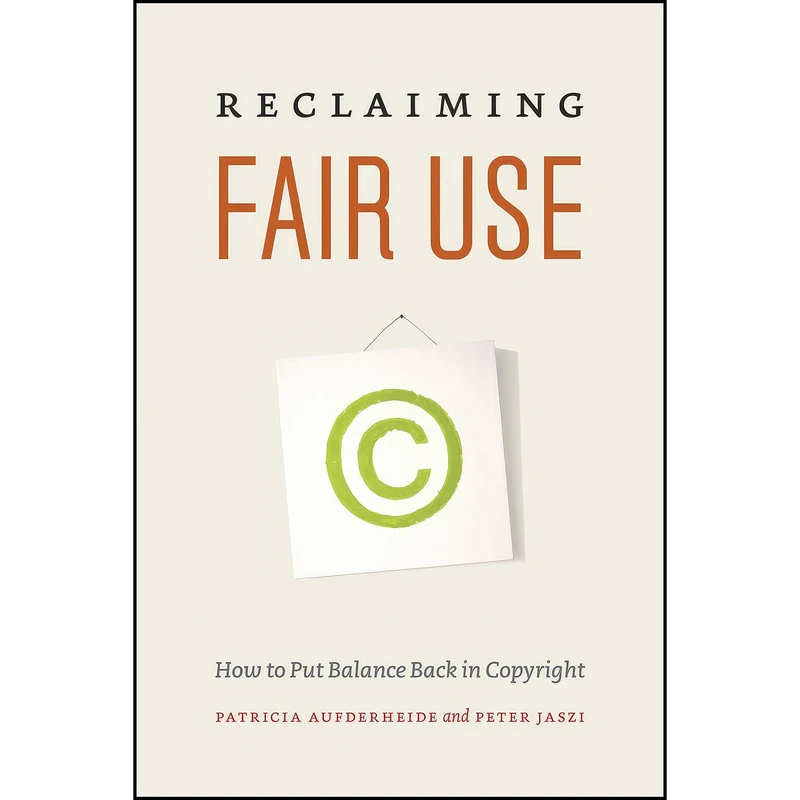 کتاب Reclaiming Fair Use اثر جمعي از نويسندگان انتشارات University of Chicago Press
