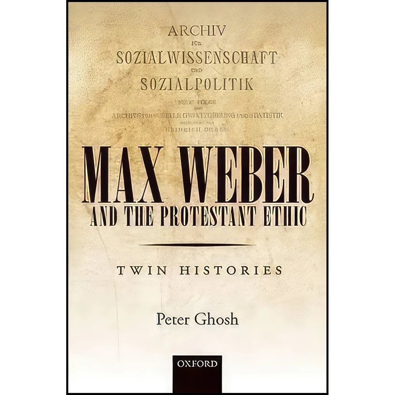 کتاب Max Weber and 'The Protestant Ethic' اثر Peter Ghosh انتشارات Oxford University Press