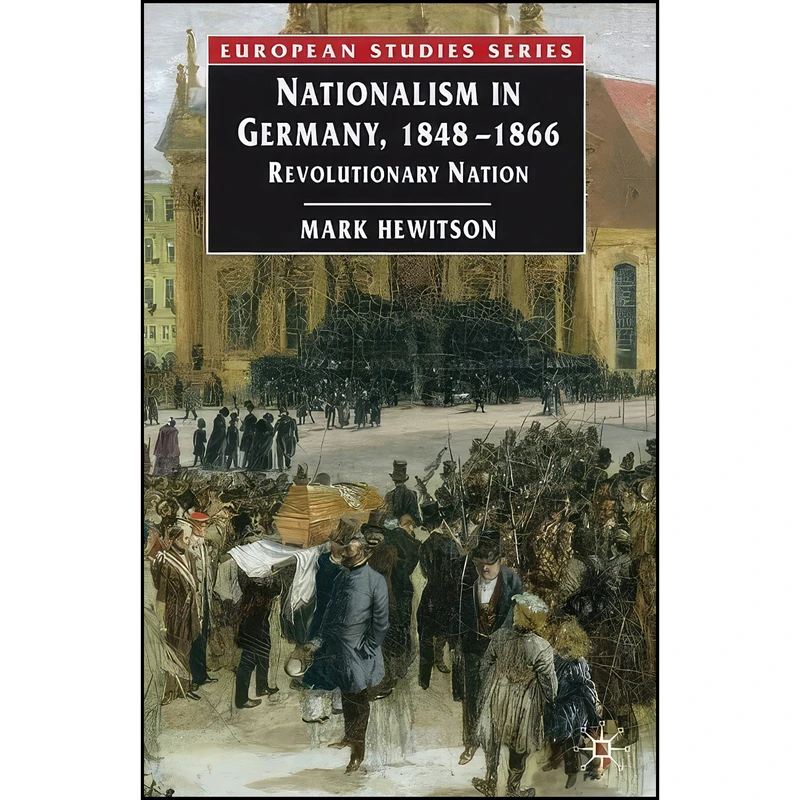 کتاب Nationalism in Germany, 1848-1866 اثر Mark Hewitson انتشارات Springer