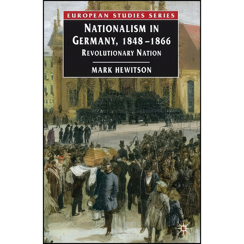 کتاب Nationalism in Germany, 1848-1866 اثر Mark Hewitson انتشارات Springer