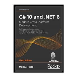 کتاب 	 C# 10 and .NET 6 – Modern Cross-Platform Development: Build apps, websites, and services with ASP.NET Core 6, Blazor اثر Mark J. Price انتشارات مؤلفین طلایی