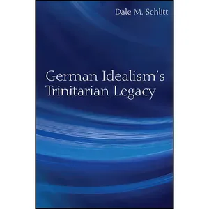 کتاب German Idealism&#39;s Trinitarian Legacy اثر Dale M. Schlitt انتشارات State University of New York Press