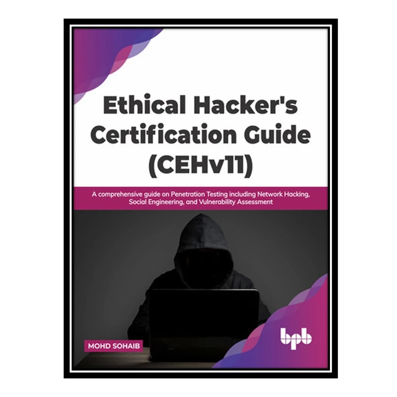 کتاب Ethical Hackers Certification Guide (CEHv11): A comprehensive guide on Penetration Testing including Network Hacking اثر Mohd Sohaib انتشارات مؤلفین طلایی