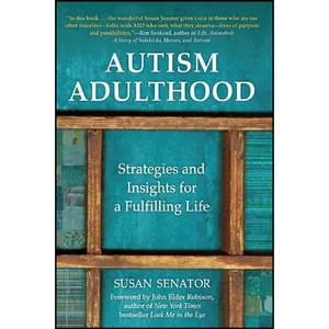 کتاب Autism Adulthood اثر Susan Senator and John Elder Robison انتشارات Skyhorse