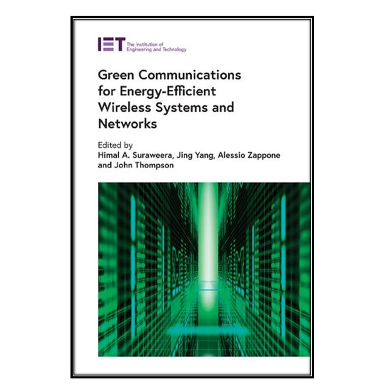  کتاب Green Communications for Energy-Efficient Wireless Systems and Networks اثر جمعي از نويسندگان انتشارات مؤلفين طلايي