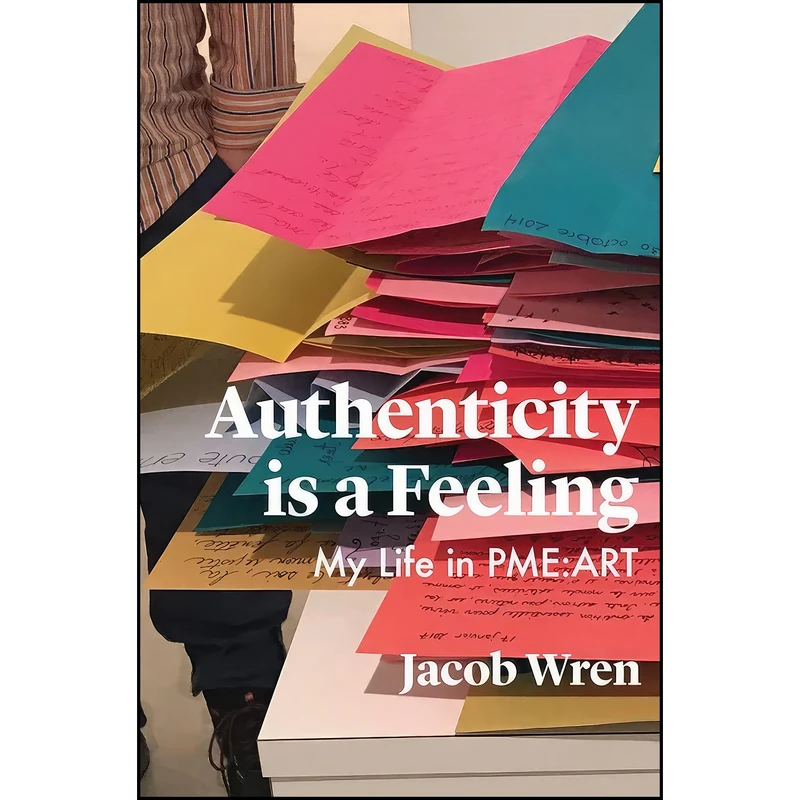 کتاب Authenticity is a Feeling اثر Jacob Wren انتشارات University of Toronto Press