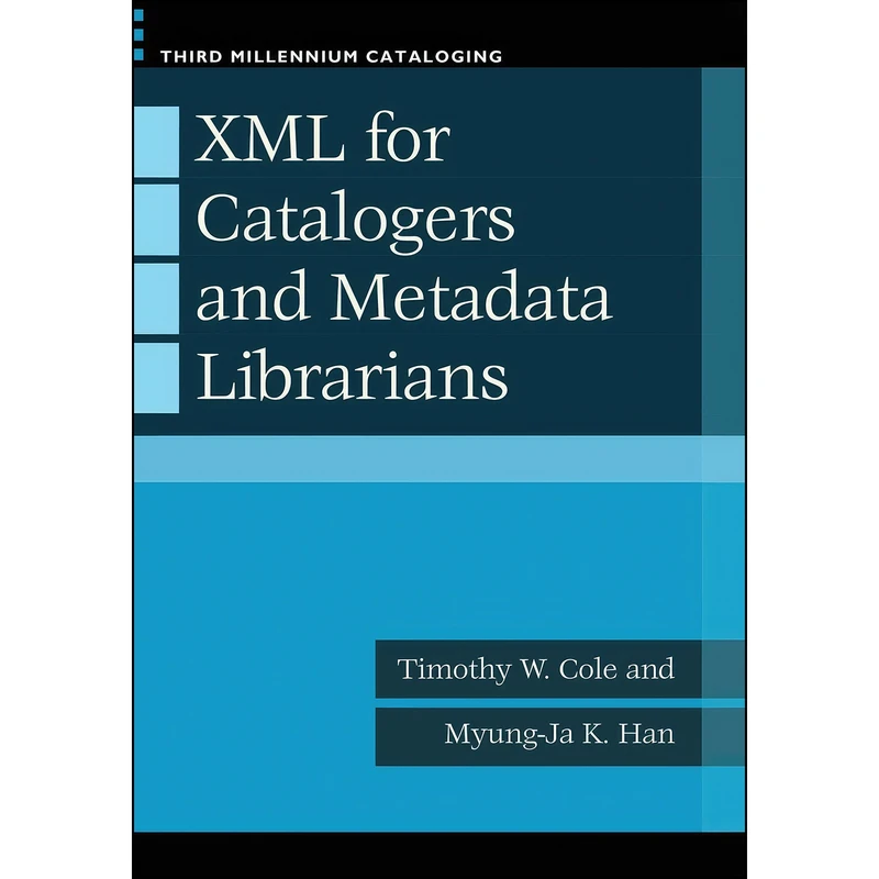 کتاب XML for Catalogers and Metadata Librarians  اثر Timothy W. Cole and Myung-Ja K. Han انتشارات Libraries Unlimited