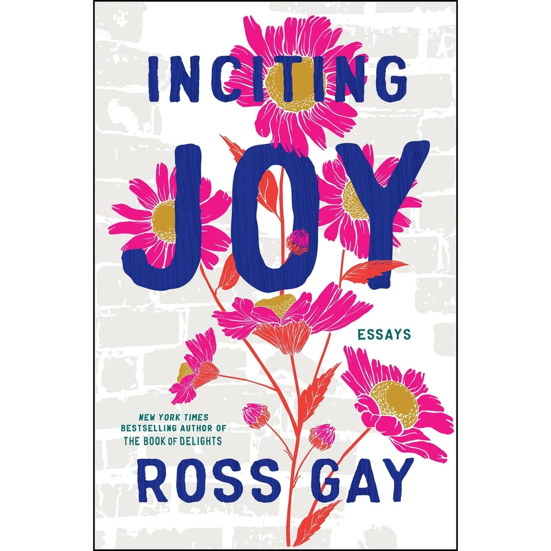 کتاب Inciting Joy اثر Ross Gay انتشارات Algonquin Books