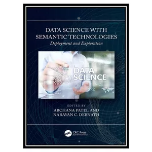 کتاب Data Science with Semantic Technologies: Deployment and Exploration اثر Archana Patel, Narayan C. Debnath انتشارات مرلفین طلایی