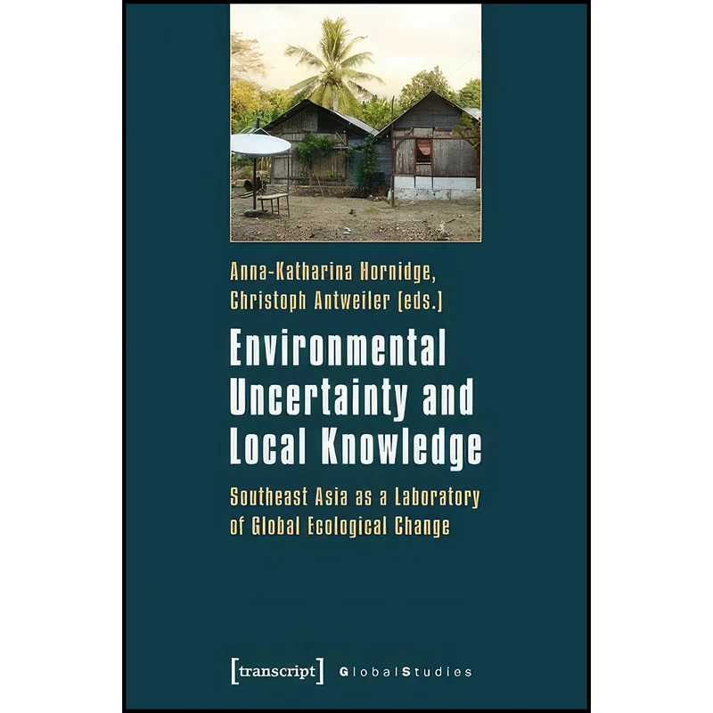 کتاب Environmental Uncertainty and Local Knowledge اثر جمعي از نويسندگان انتشارات transcript publishing