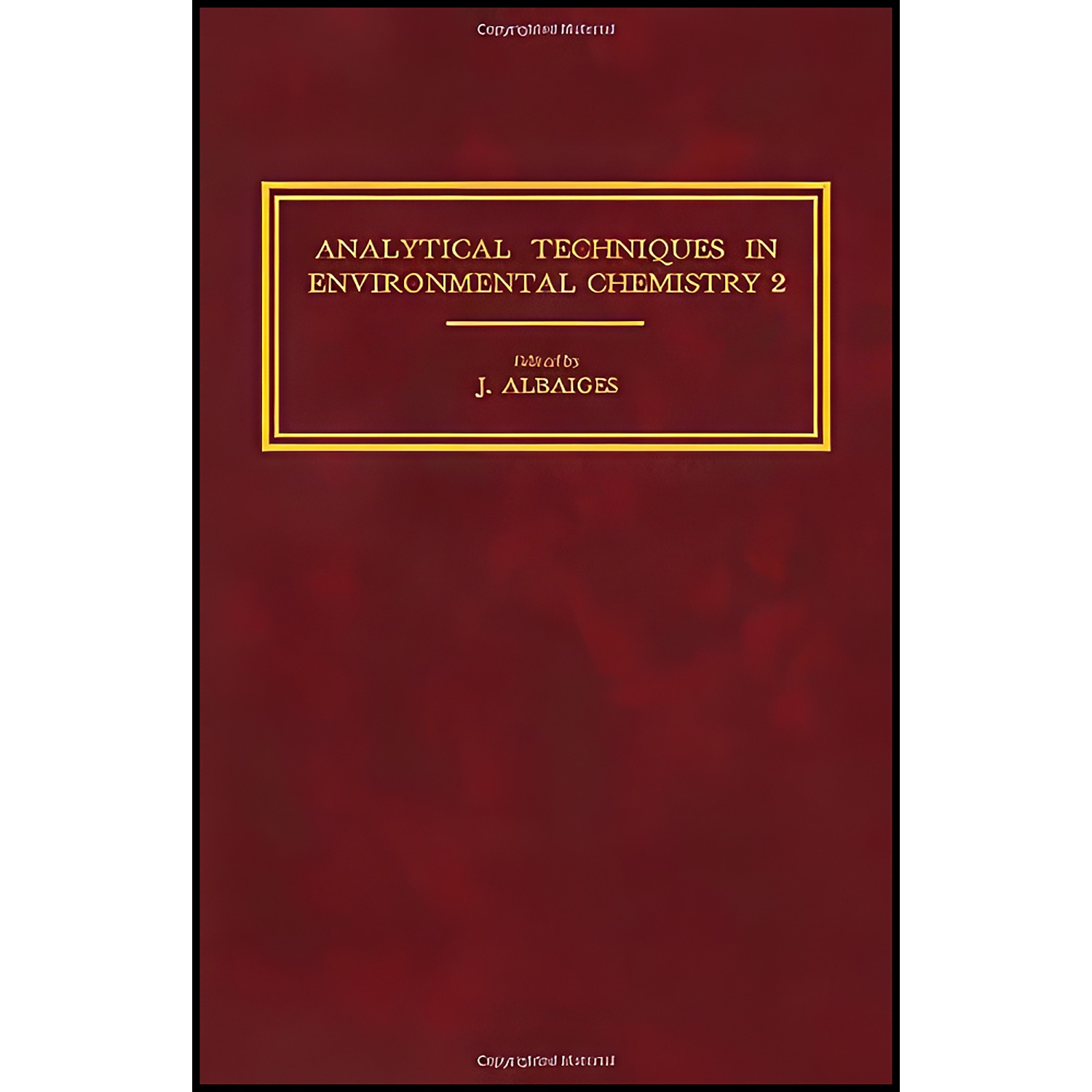 کتاب Analytical Techniques in Environmental Chemistry-2 اثر J. Albaiges انتشارات Franklin Book Co
