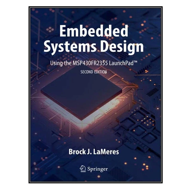 کتاب Embedded Systems Design using the MSP430FR2355 LaunchPad اثر Brock J. LaMeres انتشارات مؤلفين طلايي