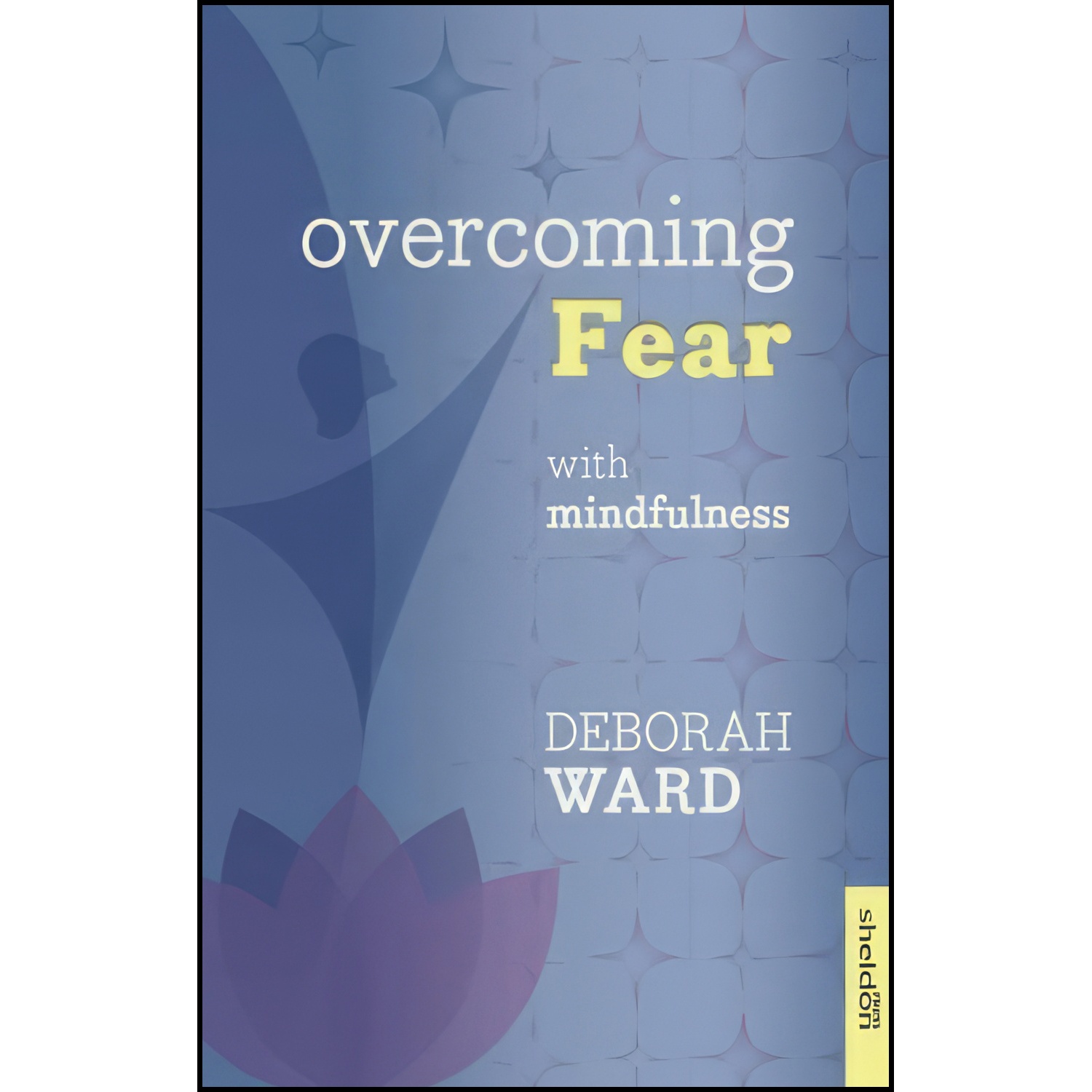 کتاب Overcoming Fear with Mindfulness اثر Deborah Ward انتشارات تازه ها