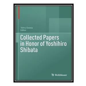 کتاب Collected Papers in Honor of Yoshihiro Shibata اثر Tohru Ozawa انتشارات مؤلفین طلایی