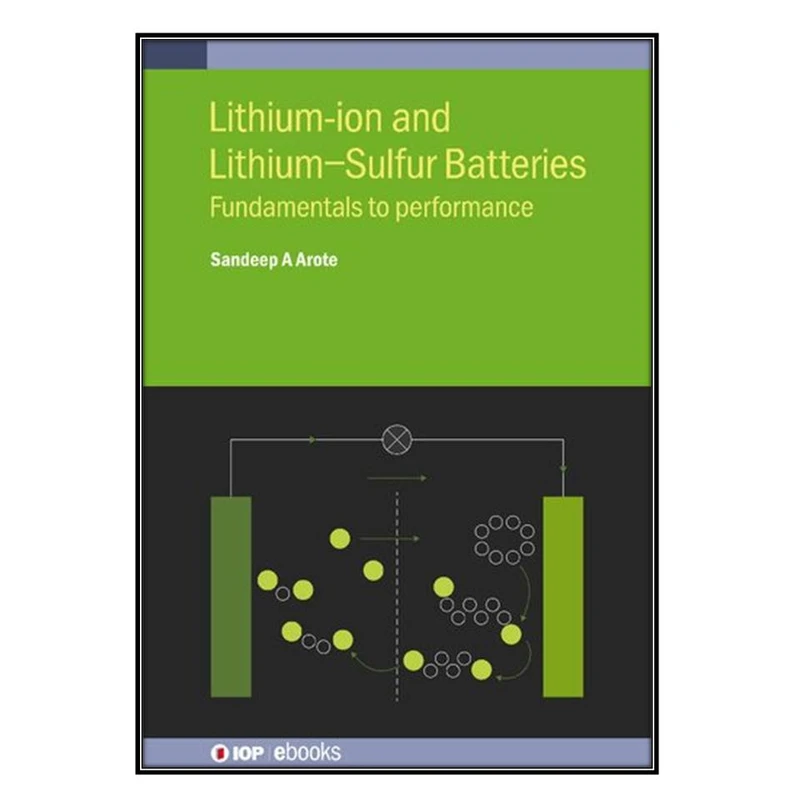   کتاب Lithium-ion and Lithium-Sulfur Batteries اثر 	Sandeep A. Arote انتشارات مؤلفين طلايي