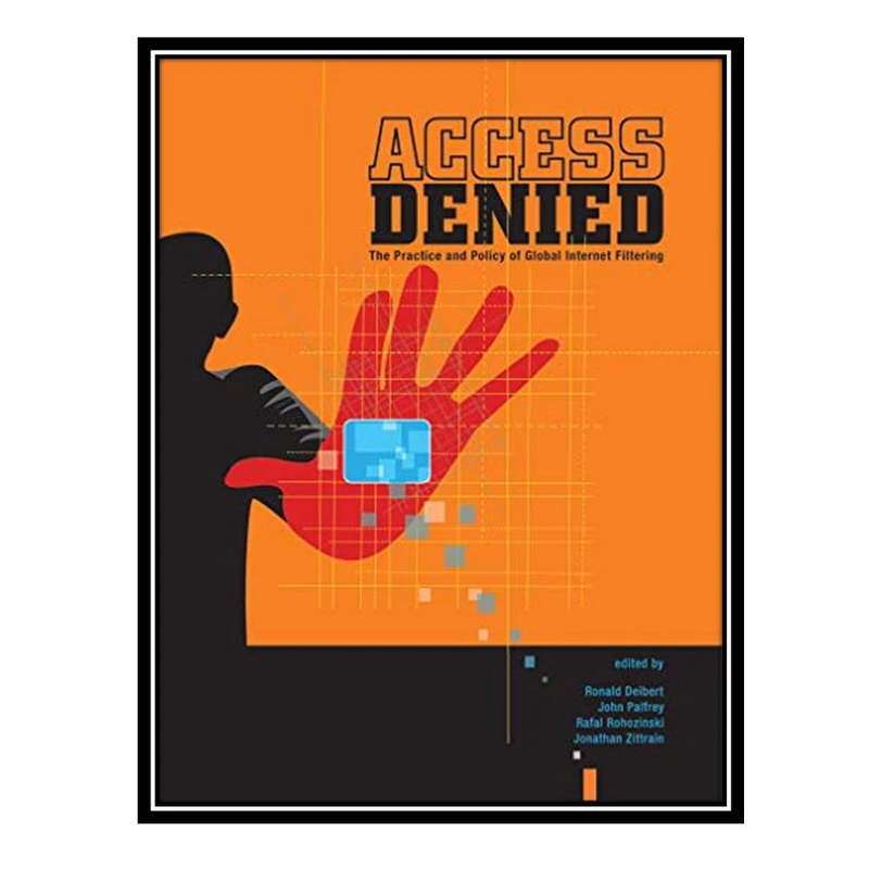 کتاب Access Denied The Practice and Policy of Global Internet Filtering اثر جمعی از نویسندگان انتشارات مؤلفین طلایی