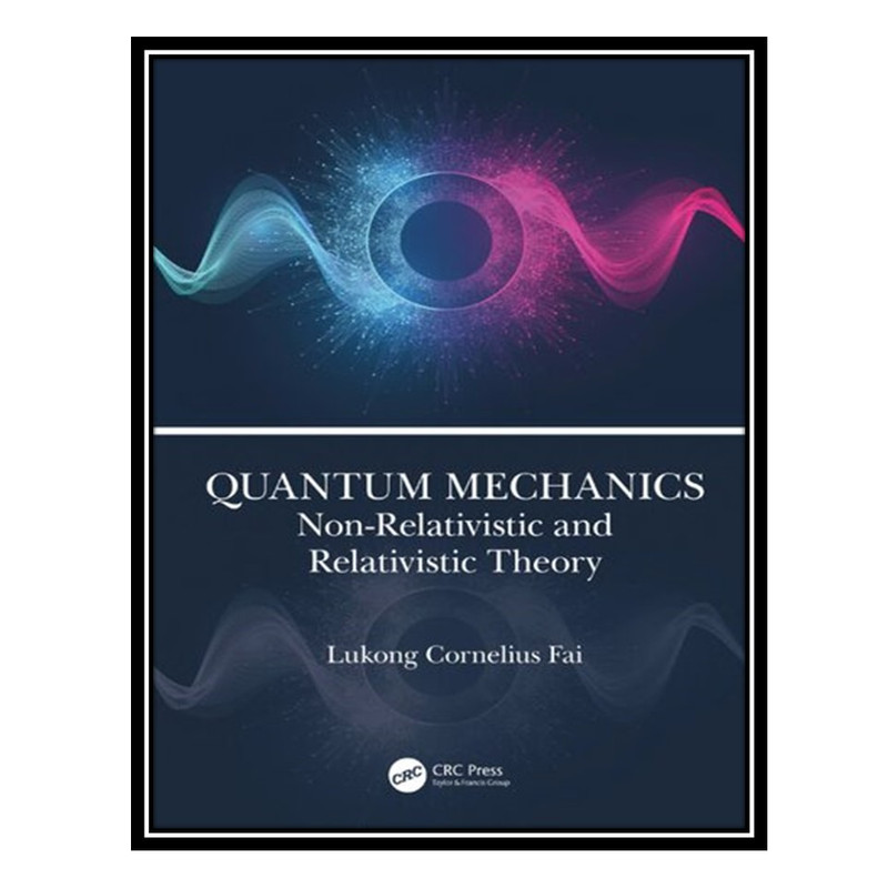 کتاب Quantum Mechanics - Non-Relativistic and Relativistic Theory اثر Lukong Cornelius Fai انتشارات مؤلفین طلایی