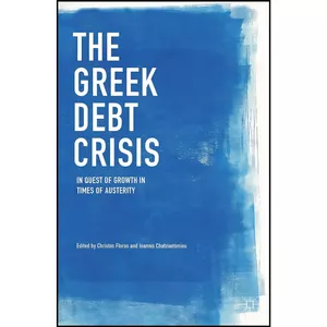 کتاب The Greek Debt Crisis اثر جمعي از نويسندگان انتشارات Palgrave Macmillan