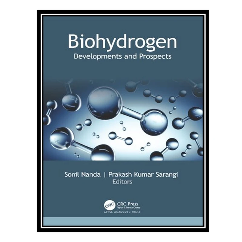 کتاب Biohydrogen: Developments and Prospects اثر Sonil Nanda AND Prakash K Sarangi انتشارات مؤلفین طلایی